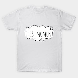 This moment T-Shirt